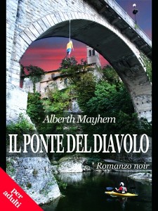 Il Ponte del Diavolo by Alberth Mayhem - Romanzo noir